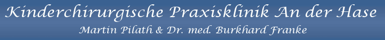 Kinderchirurgische Praxisklinik An der Hase - Martin Pilath & Dr. med. Burkhard Franke